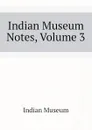 Indian Museum Notes, Volume 3 - Indian Museum