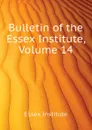 Bulletin of the Essex Institute, Volume 14 - Essex Institute