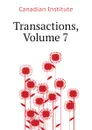 Transactions, Volume 7 - Canadian Institute
