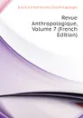 Revue Anthropologique, Volume 7 (French Edition) - Institut International D'anthropologie