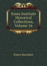 Essex Institute Historical Collections, Volume 16 - Essex Institute