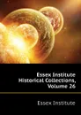 Essex Institute Historical Collections, Volume 26 - Essex Institute