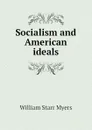 Socialism and American ideals - William Starr Myers