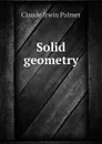 Solid geometry - Claude Irwin Palmer