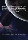 Fourth Biennial Report Of The Iowa State Board Of Education For The Biennial Period Ending June 30, 1916. - Iowa State Board of Education