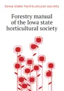 Forestry manual of the Iowa state horticultural society - Iowa state horticultural society