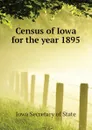 Census of Iowa for the year 1895 - Iowa Secretary of State