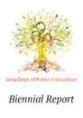 Biennial Report - Iowa Dept. of Public Instruction