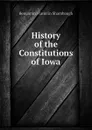 History of the Constitutions of Iowa - Benjamin Franklin Shambaugh