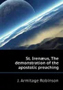 St. Irenaeus, The demonstration of the apostolic preaching - J. Armitage Robinson