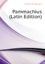 Pammachius (Latin Edition) - Thomas Naogeorgus