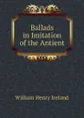 Ballads in Imitation of the Antient - W.H. Ireland