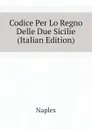 Codice Per Lo Regno Delle Due Sicilie (Italian Edition) - Naples
