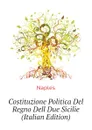 Costituzione Politica Del Regno Dell Due Sicilie (Italian Edition) - Naples