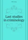 Last studies in criminology - H.B. Irving