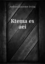 Ktema es aei - Andrew Leicester Irving