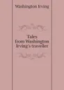 Tales from Washington Irving.s traveller - Washington Irving