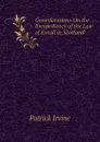 Considerations On the Inexpediency of the Law of Entail in Scotland - Patrick Irvine