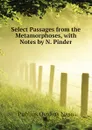 Select Passages from the Metamorphoses, with Notes by N. Pinder - Publius Ovidius Naso