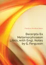 Decerpta Ex  Metamorphoseon Libris, with Engl. Notes by G. Ferguson - Publius Ovidius Naso
