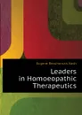 Leaders in Homoeopathic Therapeutics - Eugene Beauharnais Nash