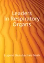 Leaders in Respiratory Organs - Eugene Beauharnais Nash