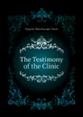 The Testimony of the Clinic - Eugene Beauharnais Nash