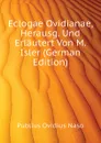 Eclogae Ovidianae, Herausg. Und Erlautert Von M. Isler (German Edition) - Publius Ovidius Naso