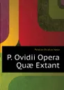 P. Ovidii Opera Quae Extant - Publius Ovidius Naso