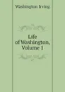 Life of Washington, Volume 1 - Washington Irving