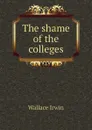 The shame of the colleges - Wallace Irwin