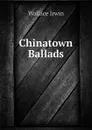 Chinatown Ballads - Wallace Irwin