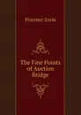 The Fine Points of Auction Bridge - Florence Irwin