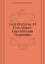 Isaei Orationes XI Cum Aliquot Deperditarum Fragmentis - Georg Friedrich Schömann