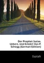 Der Prophet Isaias. Uebers. Und Erklart Von P. Schegg (German Edition) - Isaiah