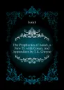 The Prophecies of Isaiah, a New Tr. with Comm. and Appendices by T.K. Cheyne - Isaiah