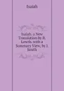 Isaiah. a New Translation by R. Lowth. with a Summary View, by J. Smith - Isaiah