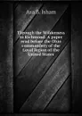 Through the Wilderness to Richmond. A paper read before the Ohio commandery of the Loyal legion of the United States - Asa B. Isham