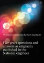 Five years questions and answers as originally published in the National engineer - National association of power engineers