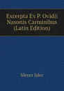 Excerpta Ex P. Ovidii Nasonis Carminibus (Latin Edition) - Meyer Isler