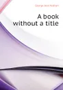 A book without a title - Nathan George Jean