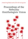 Proceedings of the Nebraska Ornithologists. Union - meeting Nebraska Ornithologists'