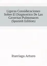 Ligeras Consideraciones Sobre El Diagnostico De Las Cavernas Pulmonares (Spanish Edition) - Iturriaga Arturo