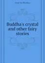 Buddha.s crystal and other fairy stories - Ozaki Yei Theodora