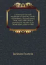 A history of the early settlement of Newton, county of Middlesex, Massachusetts, from 1639-1800. With a genealogical register of its inhabitants, prior to 1800 - Jackson Francis