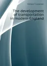 The development of transportation in modern England - William T. Jackman