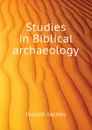 Studies in Biblical archaeology - Joseph Jacobs