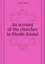 An account of the churches in Rhode-Island - Jackson Henry