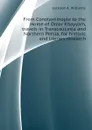From Constantinople to the Home of Omar Khayyam, travels in Transcaucasia and Northern Persia, for historic and literary research - Jackson A. Williams