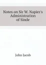 Notes on Sir W. Napier.s Administration of Sinde - John Jacob